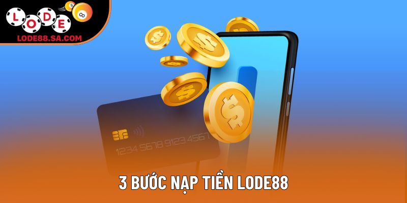 3 bước nạp tiền Lode88 3 bước nạp tiền Lode88