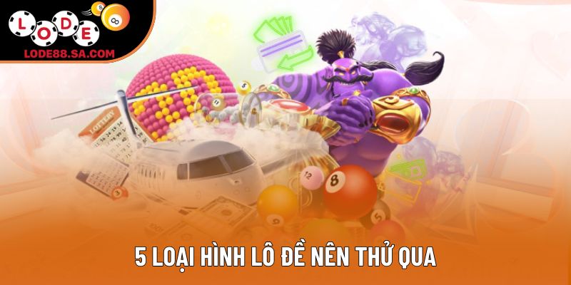 5 loại hình lô đề nên thử qua 5 loại hình lô đề nên thử qua