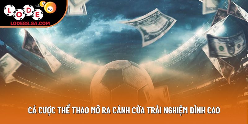 Cá cược thể thao mở ra cánh cửa trải nghiệm đỉnh cao Cá cược thể thao mở ra cánh cửa trải nghiệm đỉnh cao