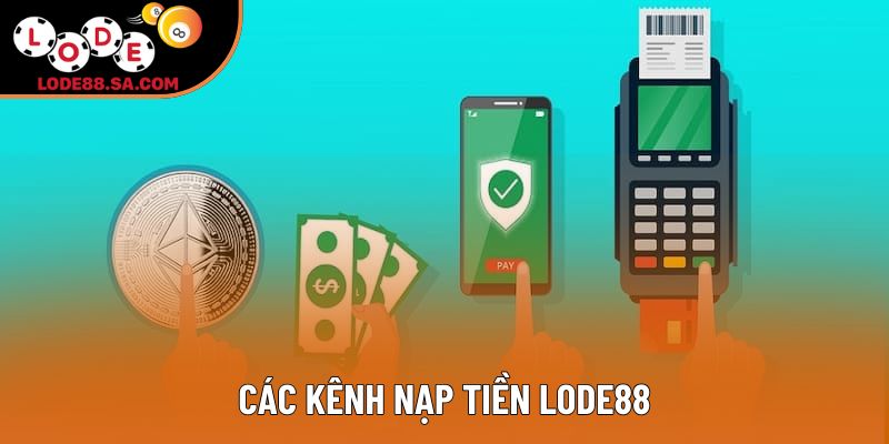 Các kênh nạp tiền Lode88 Các kênh nạp tiền Lode88