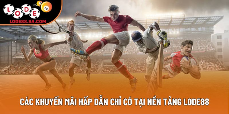 Các khuyến mãi hấp dẫn chỉ có tại nền tảng Lode88 Các khuyến mãi hấp dẫn chỉ có tại nền tảng Lode88