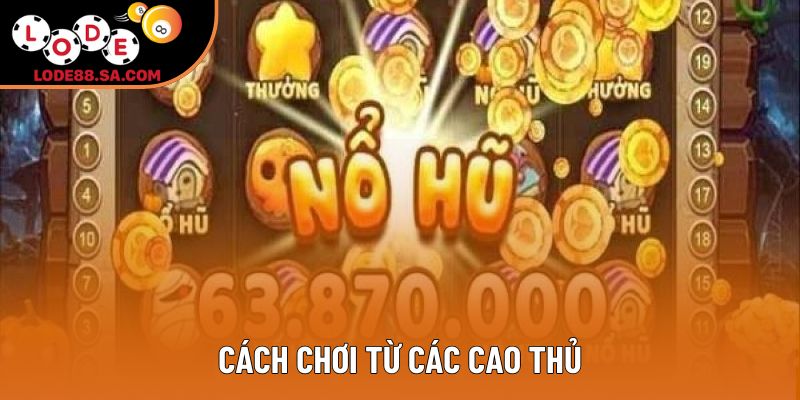 Cách chơi từ các cao thủ Cách chơi từ các cao thủ