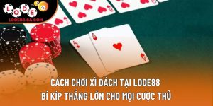 Cách Chơi Xì Dách Tại Lode88 – Bí Kíp Thắng Lớn Cho Mọi Cược Thủ