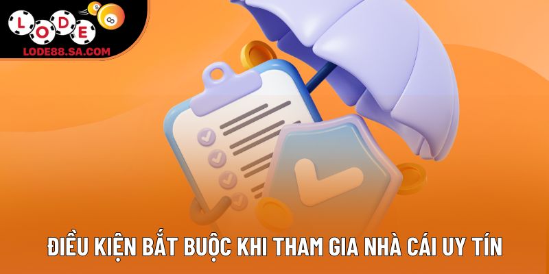 Điều kiện bắt buộc khi tham gia nhà cái uy tín Điều kiện bắt buộc khi tham gia nhà cái uy tín