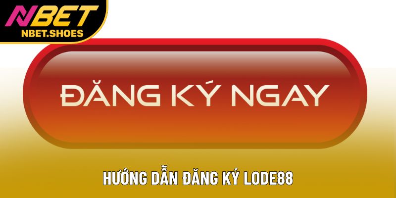 Hướng dẫn đăng ký lode88 Hướng dẫn đăng ký lode88