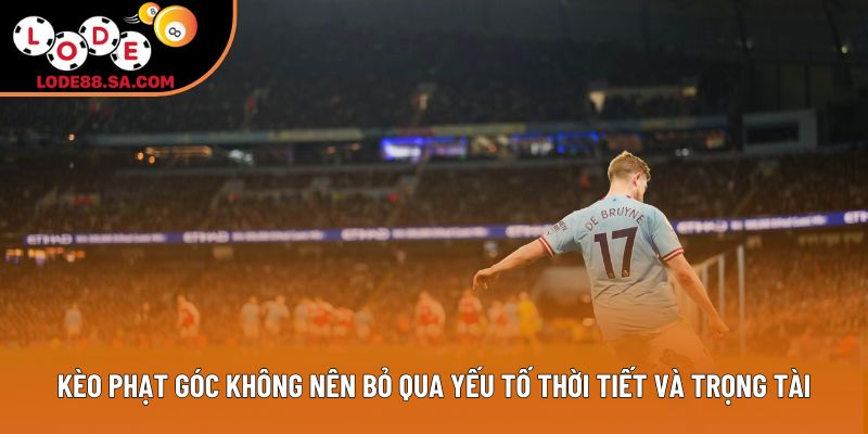 Kèo phạt góc không nên bỏ qua yếu tố thời tiết và trọng tài Kèo phạt góc không nên bỏ qua yếu tố thời tiết và trọng tài