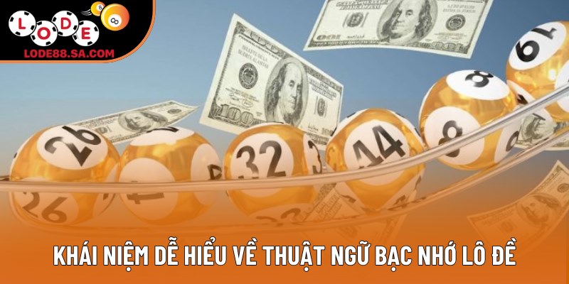 Khái niệm dễ hiểu về thuật ngữ bạc nhớ lô đề Khái niệm dễ hiểu về thuật ngữ bạc nhớ lô đề