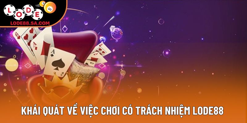 Khái quát về việc chơi có trách nhiệm lode88 Khái quát về việc chơi có trách nhiệm lode88