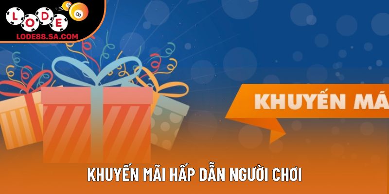 Khuyến mãi hấp dẫn người chơi Khuyến mãi hấp dẫn người chơi
