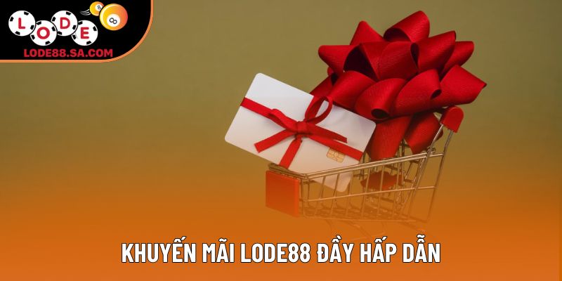 Khuyến mãi lode88 đầy hấp dẫn Khuyến mãi lode88 đầy hấp dẫn