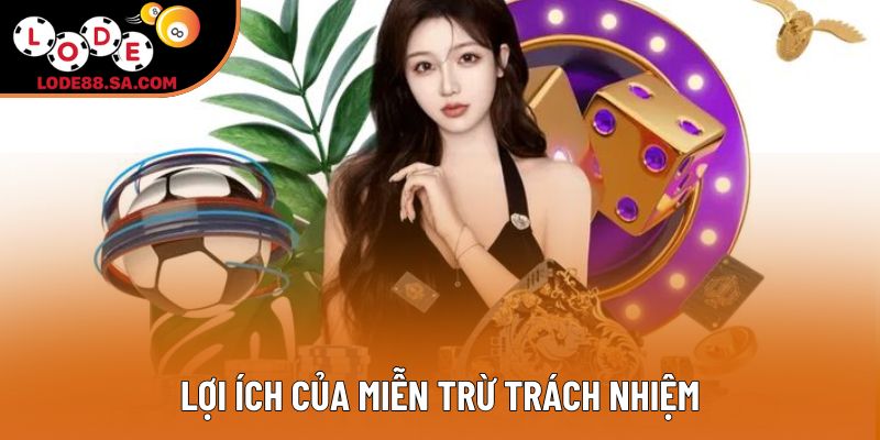 Lợi ích của miễn trừ trách nhiệm Lợi ích của miễn trừ trách nhiệm