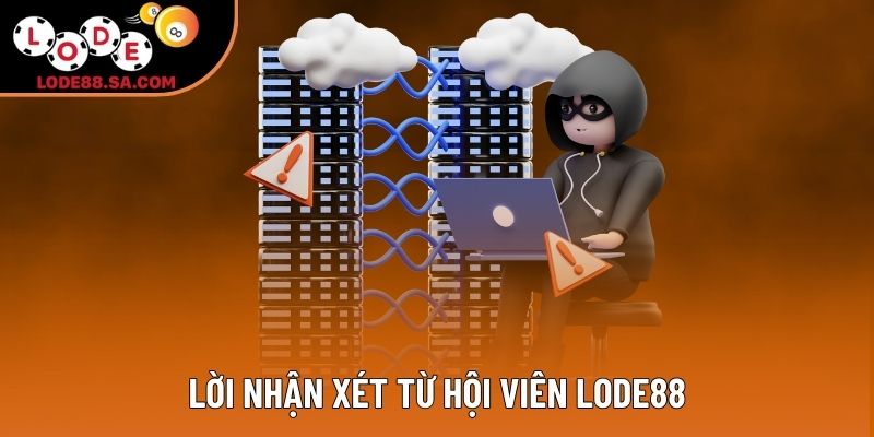 Lời nhận xét từ hội viên Lode88 Lời nhận xét từ hội viên Lode88