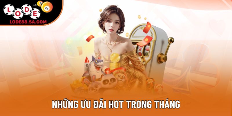 Những ưu đãi hot trong tháng Những ưu đãi hot trong tháng