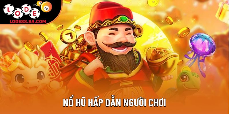 Nổ hũ hấp dẫn người chơi Nổ hũ hấp dẫn người chơi