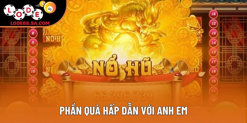 Phần quà hấp dẫn với anh em Phần quà hấp dẫn với anh em