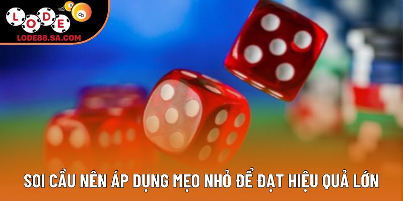 Soi cầu nên áp dụng mẹo nhỏ để đạt hiệu quả lớn Soi cầu nên áp dụng mẹo nhỏ để đạt hiệu quả lớn