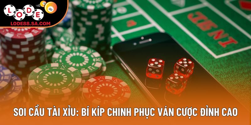 Soi Cầu Tài Xỉu: Bí Kíp Chinh Phục Ván Cược Đỉnh Cao