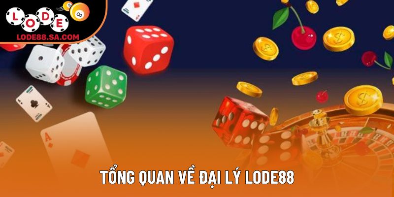 Tổng quan về đại lý lode88 Tổng quan về đại lý lode88