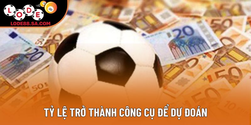 Tỷ lệ trở thành công cụ để dự đoán Tỷ lệ trở thành công cụ để dự đoán