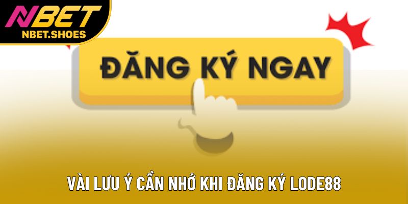 Vài lưu ý cần nhớ khi đăng ký lode88 Vài lưu ý cần nhớ khi đăng ký lode88